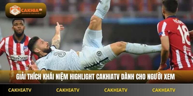 Giải thích khái niệm highlight Cakhiatv dành cho người xem