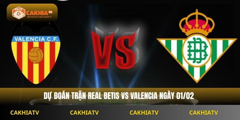 Nhận Định Laliga Real Betis Vs Valencia 22h15 Ngày 01/02