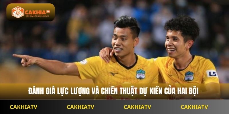 Đánh giá lực lượng và chiến thuật dự kiến của hai đội