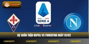 Nhận định Serie A Napoli vs Fiorentina 00h00 ngày 01/02