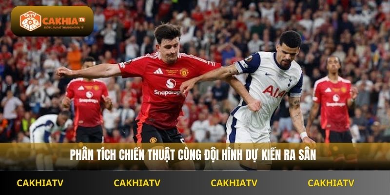 Phân tích chiến thuật cùng đội hình dự kiến ra sân