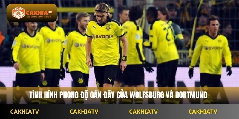 Tình hình phong độ gần đây của Wolfsburg và Dortmund
