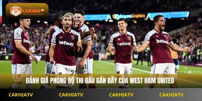 Đánh giá phong độ thi đấu gần đây của West Ham United