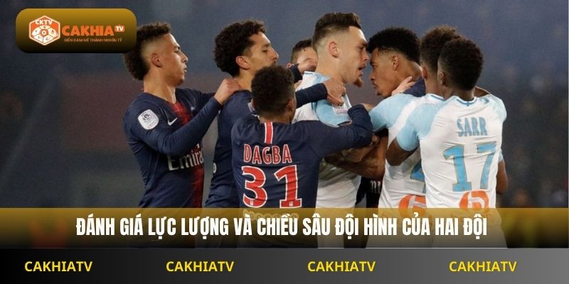 Đánh giá lực lượng và chiều sâu đội hình của hai đội