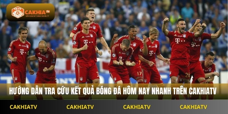 Hướng dẫn tra cứu kết quả bóng đá hôm nay nhanh trên Cakhiatv