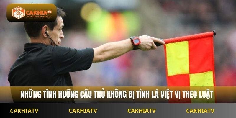 Những tình huống cầu thủ không bị tính là việt vị theo luật